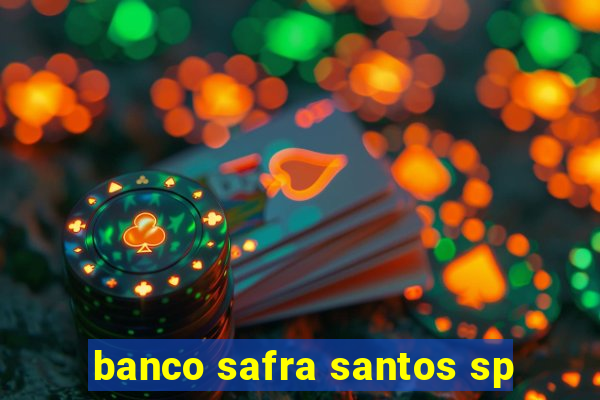 banco safra santos sp